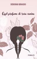 Quel profumo di rosa canina di Deborah Giraudo edito da Ass. Primalpe Costanzo Martini