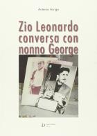 Zio Leonardo conversa con nonno George di Antonio Arrigo edito da Carlo Delfino Editore