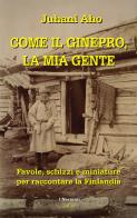 Come il ginepro, la mia gente. Favole, schizzi e miniature per raccontare la Finlandia di Juhani Aho edito da Joker