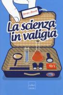 La scienza in valigia di Jacopo Pasotti edito da Codice