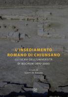 L' insediamento romano di Chiunsano. Gli scavi dell'Università di Bochum (1992-2000). Ediz. italiana e tedesca edito da All'Insegna del Giglio