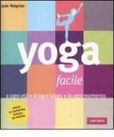 Yoga facile. A ogni età in ogni luogo in ogni momento di Jude Reignier edito da Vallardi A.
