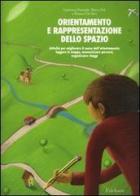 Orientamento e rappresentazione dello spazio. Attività per migliorare il senso dell'orientamento: leggere le mappe, memorizzare percorsi, organizzare viaggi di Francesca Pazzaglia, Marco Poli, Rossana De Beni edito da Centro Studi Erickson