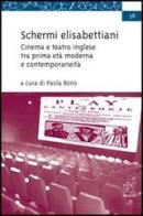 Schermi elisabettiani. Cinema e teatro inglese tra prima età moderna e contemporaneità di Paola Bono edito da Aracne