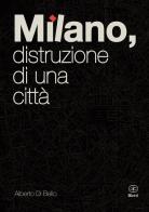 Milano, distruzione di una città di Alberto Di Bello edito da Bietti