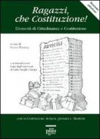 Ragazzi che Costituzione! Elementi di educazione costituzionale. Con la Costituzione italiana glossata e illustrata edito da Plus