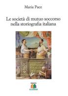Le società di mutuo soccorso nella storiografia italiana di Maria Pace edito da Progetto Accademia