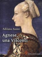 Agnese, una Visconti di Adriana Assini edito da Scrittura & Scritture