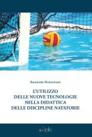 L' utilizzo delle nuove tecnologie nella didattica delle discipline natatorie di Salvatore Napolitano edito da Filo Refe