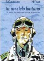 In un cielo lontano. 70 anni di aeronautica militare italiana di Baldassare Catalanotto, Hugo Pratt edito da Lizard