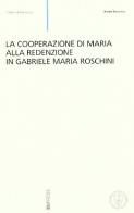 La cooperazione di Maria alla redenzione in Gabriele Maria Roschini di Pietro Parotta edito da Eupress-FTL
