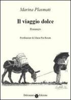 Il viaggio dolce di Marina Plasmati edito da Dulcamara