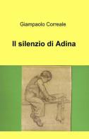 Il silenzio di Adina di Giampaolo Correale edito da Pubblicato dall'Autore