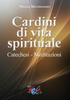 Cardini di vita spirituale. Catechesi. Meditazioni di Nicola Mastroserio edito da Editrice Domenicana Italiana