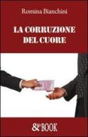 La corruzione del cuore di Romina Bianchini edito da & MyBook