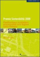 Premio sostenibilità 2009. Pianificazione e architettura ecocompatibili nella regione Emilia Romagna edito da EdicomEdizioni