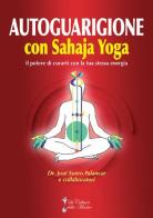Autoguarigione con Sahaja Yoga. Il potere di curarti con la tua stessa energia di José Suero Palancar edito da La Cultura della Madre
