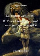 Il rito dei sacrifici umani come fenomeno politico di Leonardo Centonze edito da Edizioni Immanenza