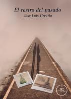 El rostro del pasado di Jose Luis Urrutia edito da Europa Edizioni
