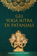 Gli yoga sutra di Patanjali di Mahatma Pattabhi edito da Youcanprint