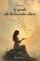 Le parole che ho lasciato volare di Giovanna Pisu edito da Aletti editore