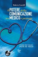 Il potere della comunicazione tra medico e paziente. Azioni che curano. Parole che aiutano di Roberto Scaruffi edito da BrandMe