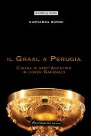 Il Graal a Perugia. Chiesa di sant'Agostino in corso Garibaldi di Costanza Bondi edito da Intermedia Edizioni