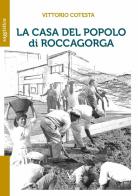 La casa del popolo di Roccagorga di Vittorio Cotesta edito da Atlantide Editore