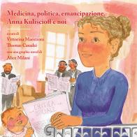 Medicina, politica, emancipazione. Anna Kuliscioff e noi. Con una graphic novel edito da Mucchi Editore