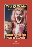 Tata di Ovada. Nato per fare il clown di Fabio Varrone edito da Balzano Editore - Librerie Il giardino della cultura