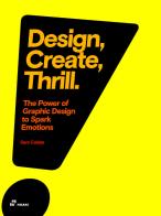 Design, create, thrill. The power of graphic design to spark emotions di Sara Caldas edito da Hoaki