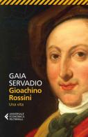 Gioachino Rossini. Una vita di Gaia Servadio edito da Feltrinelli