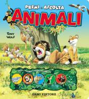 Animali. Premi e ascolta di Anna Casalis, Tony Wolf edito da Dami Editore