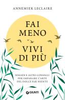 Fai meno vivi di più. Niksen e altri consigli per imparare l'arte del dolce far niente di Annemiek Leclaire edito da Giunti Editore