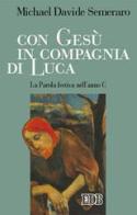 Con Gesù in compagnia di Luca. La parola festiva nell'anno C di MichaelDavide Semeraro edito da EDB