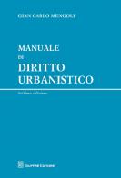 Manuale di diritto urbanistico di Gian Carlo Mengoli edito da Giuffrè