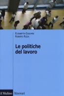 Le politiche del lavoro di Elisabetta Gualmini, Roberto Rizza edito da Il Mulino