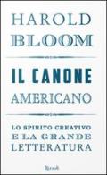 Il canone americano. Lo spirito creativo e la grande letteratura di Harold Bloom edito da Rizzoli