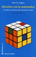 Divertirsi con la matematica. Curiosità e stranezze del mondo dei numeri di Peter M. Higgins edito da edizioni Dedalo