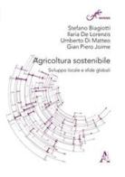 Agricoltura sostenibile. Sviluppo locale e sfide globali di Stefano Biagiotti, Ilaria De Lorenzis, Umberto Di Matteo edito da Aracne