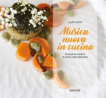Musica nuova in cucina. Rivoluzione creativa di antichi piatti valdostani di Laura Zenti edito da Edizioni del Graffio