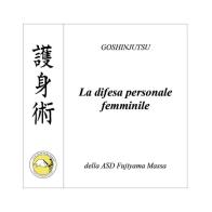 Goshinjutsu. Tecniche di difesa personale femminile di Fabio De Santis edito da Youcanprint