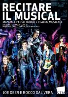 Recitare il musical. Manuale per attori del teatro musicale di Joe Deer, Rocco Dal Vera edito da Scuola del Teatro Musicale