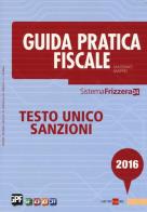 Guida pratica fiscale 2016. Testo unico sanzioni di Massimo Maffei edito da Il Sole 24 Ore