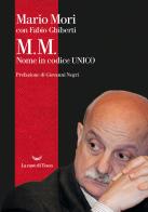 M.M. Nome in codice Unico di Mario Mori, Fabio Ghiberti edito da La nave di Teseo