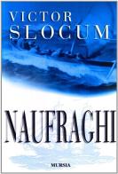 Naufraghi di Victor Slocum edito da Ugo Mursia Editore