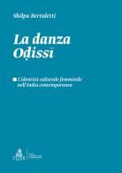 La danza odissi. L'identità culturale femminile nell'India contemporanea di Shilpa Bertuletti edito da CLUEB