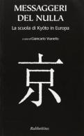 Messaggeri del nulla. La scuola di Kyoto in Europa di Giancarlo Vianello edito da Rubbettino