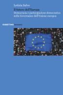 Il futuro dell'Europa. Democrazia e partecipazione democratica nella governance dell'Unione europea di Letizia Salvo edito da Rubbettino