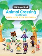 Animal Crossing: New Horizons. Guida alla vita sull'isola. 100% unofficial edito da De Agostini